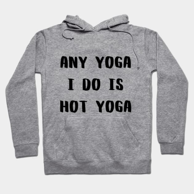 Any Yoga I Do is Hot Yoga Hoodie by CatMonkStudios